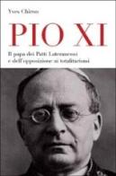 Pio XI. Il papa dei patti lateranensi e dell'opposizione ai totalitarismi di Yves Chiron edito da San Paolo Edizioni