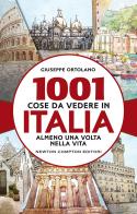 1001 cose da vedere in Italia almeno una volta nella vita di Giuseppe Ortolano edito da Newton Compton Editori