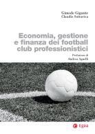 Economia, gestione e finanza dei football club professionistici di Gimede Gigante, Claudio Sottoriva edito da EGEA