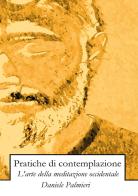 Pratiche di contemplazione. L'arte della meditazione occidentale di Daniele Palmieri edito da Youcanprint