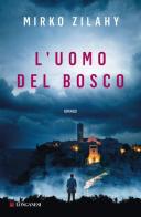 L' uomo del bosco di Mirko Zilahy edito da Longanesi