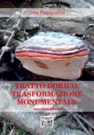 Tratto dorico, trasformazione monumentale di Lino Pasqualini edito da Montedit