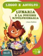 Lunaria e la pozione rivoluzionaria. Ediz. a colori. Con lettura ad alta voce di Liliana Rubbino edito da Mimebù