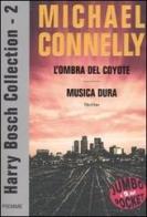 Harry Bosch Collection: L'ombra del coyote-Musica dura vol.2 di Michael Connelly edito da Piemme