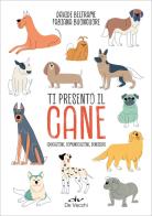 Ti presento il cane. Educazione, comunicazione, benessere di Davide Beltrame, Fabiana Buoncuore edito da De Vecchi