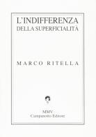 L'indifferenza della superficialità di Marco Ritella edito da Campanotto