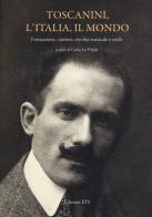 Toscanini, l'Italia, il mondo. Formazione, carriera, eredità musicale e civile edito da Edizioni ETS