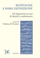 Montagne a bassa definizione. Gli Appennini tra crisi di identità e cambiamento edito da Donzelli
