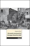 90 sonetti romaneschi di Giuseppe Gioachino Belli di Augusto Rossi edito da Gruppo Albatros Il Filo