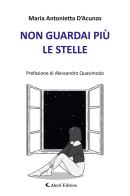 Non guardai più le stelle di Maria Antonietta D'Acunzo edito da Aletti editore
