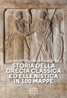 Storia della Grecia classica ed ellenistica in 100 mappe di Laurianne Martinez-Sève, Nicolas Richer edito da LEG Edizioni