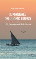 Il manuale dell'uomo libero ovvero i 575 comandamenti della libertà di Giorgio Calligaris edito da Europa Edizioni