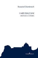 I miei Balcani. Cronaca e storia di Rossend Domènech edito da Guida