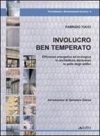 Involucro ben temperato. Efficienza energetica ed ecologica in architettura attraverso la pelle degli edifici. Con 50 casi di studio di Fabrizio Tucci edito da Alinea