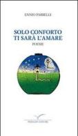 Solo conforto ti sarà l'amare di Ennio Parrelli edito da Pieraldo