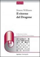 Il ritorno del dragone. Da Botvinnik a Carlsen, le mille vite della feroce bestia siciliana di Simon Williams edito da Caissa Italia
