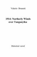 1914: northerly winds over Tanganyika di Valerio Brunetti edito da ilmiolibro self publishing