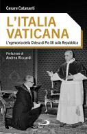 L'Italia vaticana. L'egemonia della Chiesa di Pio XII sulla Repubblica di Cesare Catananti edito da San Paolo Edizioni