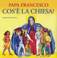 Cos'è la Chiesa? di Francesco (Jorge Mario Bergoglio) edito da Piccola Casa Editrice