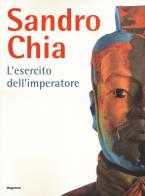 Sandro Chia. L'esercito dell'imperatore. Ediz. italiana e inglese edito da Magonza