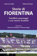 Storie di Fiorentina. Aneddoti, personaggi e uno storico scudetto di Giacomo Cialdi, Roberto Romoli edito da Apice Libri