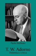 T. W. Adorno. Dialettica e critica di Paolo Norbiato edito da Youcanprint