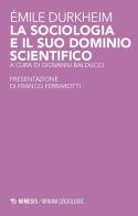 La sociologia e il suo dominio scientifico di Durkheim Emile edito da Mimesis