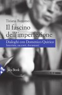 Il fascino dell'imperfezione. Dialoghi con Domenico Quirico. Interviste, racconti, documenti di Tiziana Bonomo, Domenico Quirico edito da Jaca Book