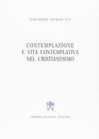 Contemplazione e vita contemplativa nel cristianesimo di Jean-Hervé Nicolas edito da Libreria Editrice Vaticana