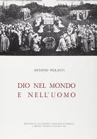 Dio nel mondo e nell'uomo di Antonio Piolanti edito da Libreria Editrice Vaticana