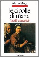 Le cipolle di Marta. Profili evangelici di Alberto Maggi edito da Cittadella