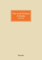 Due secoli di banca in Veneto 1822-2007 di Giorgio Roverato edito da Marsilio