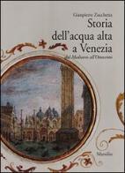 Storia dell'acqua alta a Venezia. Dal Medioevo all'Ottocento di Gianpietro Zucchetta edito da Marsilio