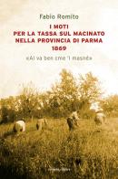 I moti per la tassa sul macinato nella provincia di Parma 1869. «Al va ben cme 'l masné» di Fabio Romito edito da Corsiero Editore