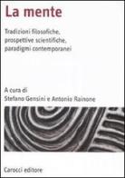 La mente. Tradizioni filosofiche, prospettive scientifiche, paradigmi contemporanei edito da Carocci