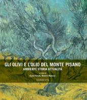 Gli olivi e l'olio del Monte Pisano di Elena Fantoni, Roberto Narducci edito da Edizioni ETS