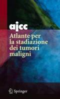 AJCC. Atlante per la stadiazione dei tumori maligni edito da Springer Verlag