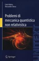 Problemi di meccanica quantistica non relativistica di Carlo Alabiso, Alessandro Chiesa edito da Springer Verlag