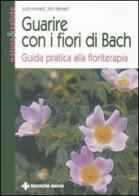Guarire con i fiori di Bach. Guida pratica alla floriterapia di Judy Howard, John Ramsell edito da Tecniche Nuove