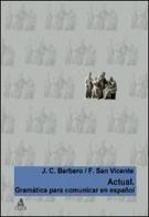 Actual. Gramatica para comunicar en español di Juan C. Barbero Bernal, Félix San Vicente edito da CLUEB