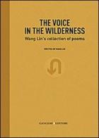 The voice in the wilderness. Wang Lin's collection of poems. Ediz. inglese e cinese di Lin Wang edito da Gangemi Editore