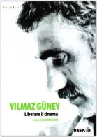 Yilmaz Güney. Liberare il cinema edito da Salento Books