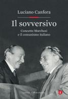 Il sovversivo. Concetto Marchesi e il comunismo italiano di Luciano Canfora edito da Laterza