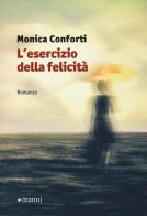 L' esercizio della felicità di Monica Conforti edito da Manni