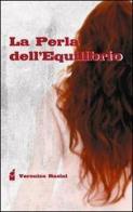 La perla dell'equilibrio di Veronica Rasini edito da Altromondo (Padova)