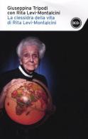 La clessidra della vita di Rita Levi-Montalcini di Giuseppina Tripodi, Rita Levi-Montalcini edito da Dalai Editore