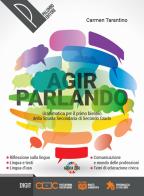 Agir parlando. Grammatica. Per il biennio delle Scuole superiori. Con e-book. Con espansione online di Carmen Tarantino edito da Palumbo