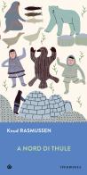 A Nord di Thule di Knud Rasmussen edito da Iperborea