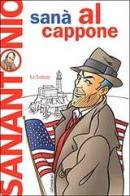 Al Cappone. Romanzo purificante e leggermente afrodisiaco di Sanantonio edito da Le Lettere