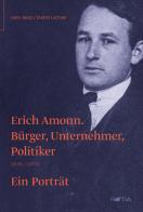 Erich Amonn. Bürger, unternehmer, politiker. 1896-1970 edito da Raetia